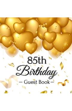 Poza produsului 85th Birthday Guest Book: Keepsake Gift for Men and Women Turning 85 - Hardback with Funny Gold Balloon Hearts Themed Decorations and Supplies, - Luis Lukesun
