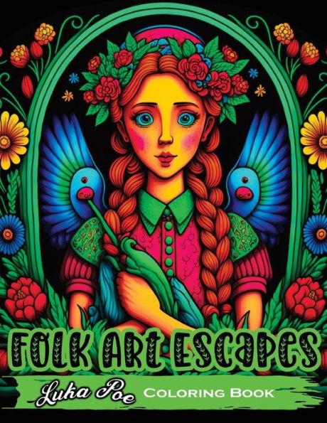 Folk Art Escapes: Coloring Book for Adults Featuring Intricate Designs and Patterns Inspired by Traditional Folk Art From Around the Wor - Luka Poe