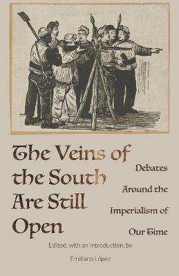 The Veins of the South Are Still Open: Debates Around the Imperialism of Our Time - Emiliano López