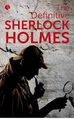 The Definitive Sherlock Holmes - Arthur Doyle Conan