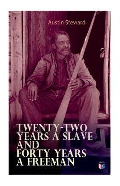 Coperta cărții 'Twenty-Two Years a Slave and Forty Years a Freeman - Austin Steward'