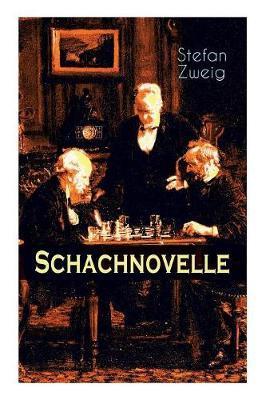 Schachnovelle: Ein Meisterwerk der Literatur: Stefan Zweigs letztes und zugleich bekanntestes Werk - Stefan Zweig