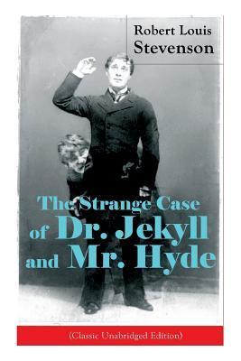 The Strange Case of Dr. Jekyll and Mr. Hyde (Classic Unabridged Edition): Psychological Thriller - Robert Louis Stevenson