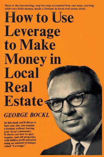 How to Use Leverage to Make Money in Local Real Estate - George Bockl