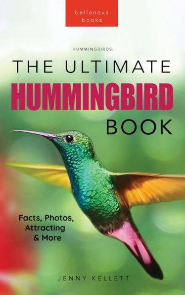 Hummingbirds The Ultimate Hummingbird Book: 100+ Amazing Hummingbird Facts, Photos, Attracting & More - Jenny Kellett