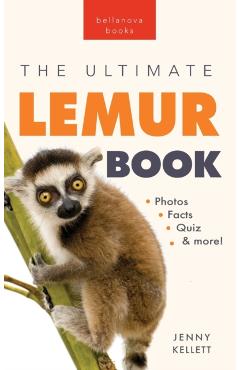 Lemurs The Ultimate Lemur Book: 100+ Amazing Lemur Facts, Photos, Quiz + More - Jenny Kellett