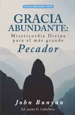 Gracia Abundante: Misericordia Divina para el ms grande pecador - Jaime Daniel Caballero