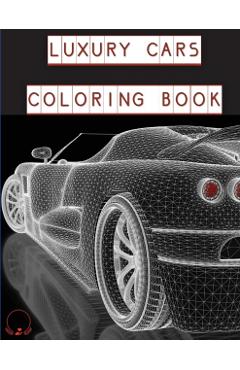 Luxury Cars Coloring Book: Magnificent SuperCars for Kids, Teens and Grown-Ups - Steven Cottontail Manor