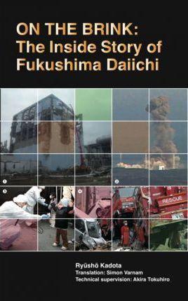On the Brink: The Inside Story of Fukushima Daiichi - Ryusho Kadota