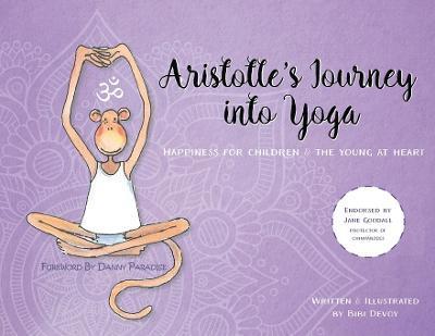 Aristotle's Journey into Yoga: Happiness for Children and the Young at Heart - Bibi Devoy