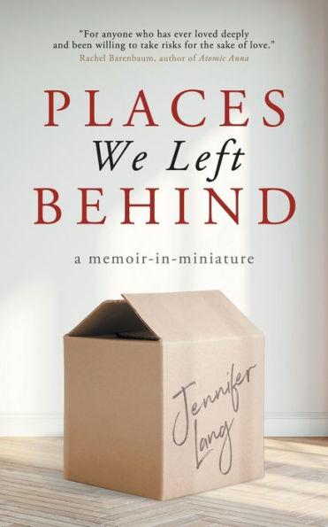 Places We Left Behind: a memoir-in-miniature - Jennifer Lang