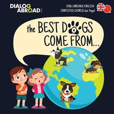 The Best Dogs Come From... (Dual Language English-Simplified Chinese (incl. Pinyin)): A Global Search to Find the Perfect Dog Breed - Dialog Abroad Books