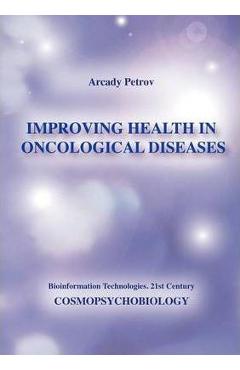 Coperta cărții 'Improving Health in Oncological Diseases (Cosmopsychobiology) - Arcady Petrov'