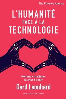 L'Humanit Face  la Technologie: Homme / Machine: Le Choc  Venir - Gerd Leonhard