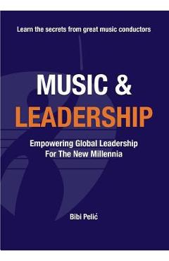 Poza produsului Music and Leadership: Empowering Global Leadership For The New Millennia - Bibi Pelic