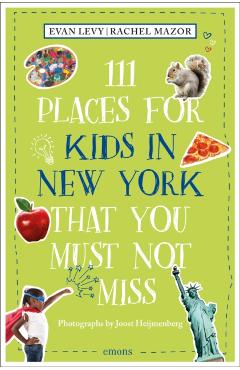 111 Places for Kids in New York That You Must Not Miss (Revised & Updated) - Evan Levy