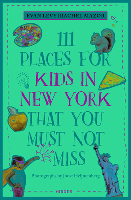 111 Places for Kids in New York That You Must Not Miss (Revised & Updated) - Evan Levy