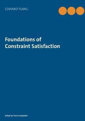 Foundations of Constraint Satisfaction: The Classic Text - Thom Fruehwirth
