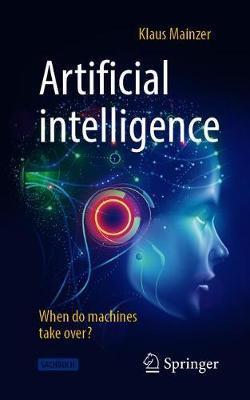 Artificial Intelligence - When Do Machines Take Over? - Klaus Mainzer