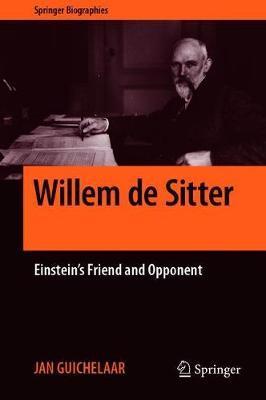 Willem de Sitter: Einstein's Friend and Opponent - Jan Guichelaar