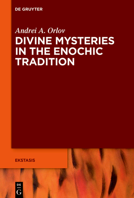 Divine Mysteries in the Enochic Tradition - Andrei A. Orlov