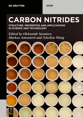 Carbon Nitrides: Structure, Properties and Applications in Science and Technology - Oleksandr Savateev