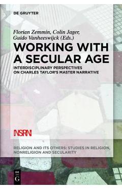 Coperta cărții 'Working with a Secular Age: Interdisciplinary Perspectives on Charles Taylor's Master Narrative - Florian Zemmin'