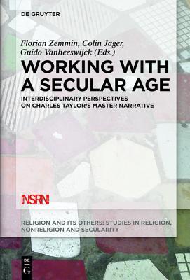 Coperta cărții 'Working with a Secular Age: Interdisciplinary Perspectives on Charles Taylor's Master Narrative - Florian Zemmin'