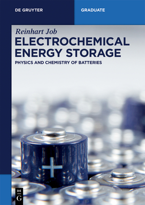 Electrochemical Energy Storage: Physics and Chemistry of Batteries - Reinhart Job