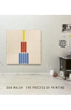 Dan Walsh: The Process of Painting - Dan Walsh 