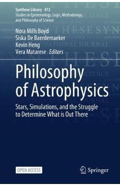Philosophy of Astrophysics: Stars, Simulations, and the Struggle to Determine What Is Out There - Nora Mills Boyd 