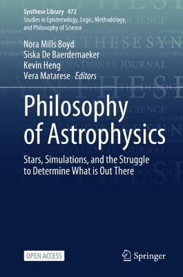 Philosophy of Astrophysics: Stars, Simulations, and the Struggle to Determine What Is Out There - Nora Mills Boyd