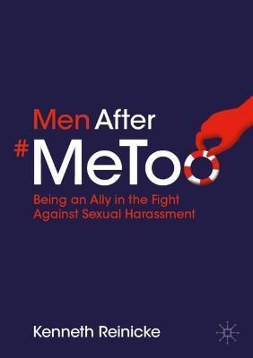 Men After #Metoo: Being an Ally in the Fight Against Sexual Harassment - Kenneth Reinicke