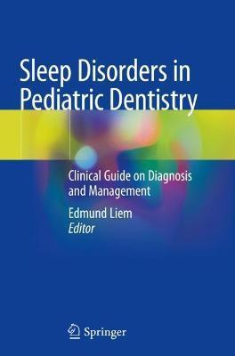Sleep Disorders in Pediatric Dentistry: Clinical Guide on Diagnosis and Management - Edmund Liem