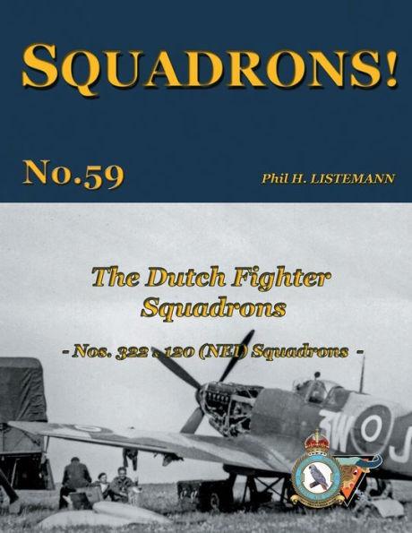 The Dutch Fighter Squadrons: Nos 322 & 120 (NEI) Squadrons - Phil H. Listemann