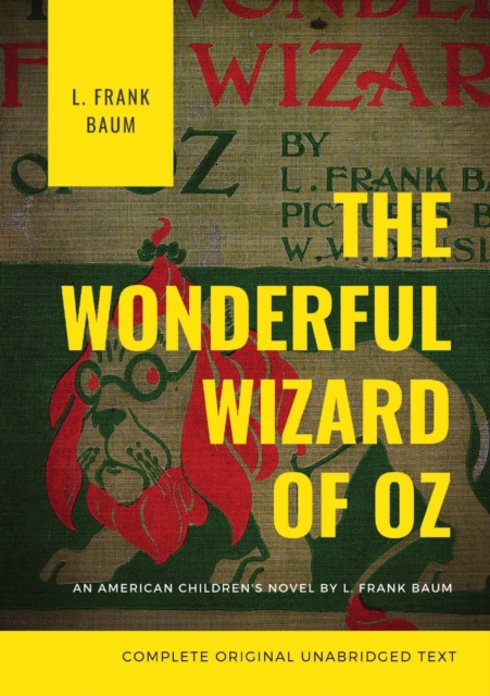 The Wonderful Wizard of Oz: The original 1900 edition (unabridged) - L. Frank Baum