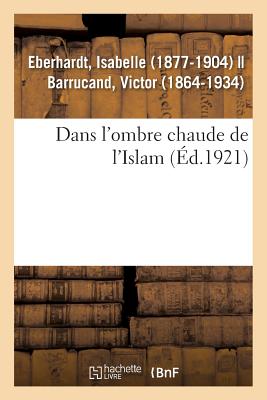 Dans l'Ombre Chaude de l'Islam - Isabelle Eberhardt