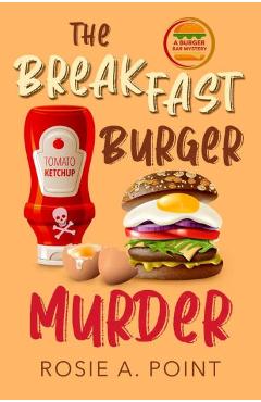 Coperta cărții 'The Breakfast Burger Murder: A small town cozy mystery - Rosie A. Point'