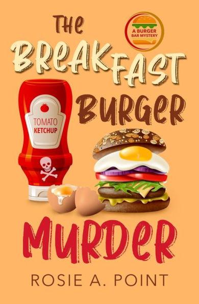 The Breakfast Burger Murder: A small town cozy mystery - Rosie A. Point