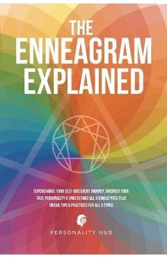 Poza produsului The Enneagram Explained: Supercharge Your Self-Discovery Journey, Uncover Your True Personality & Understand All 9 Enneatypes Plus Unique Tips - Personality Hub