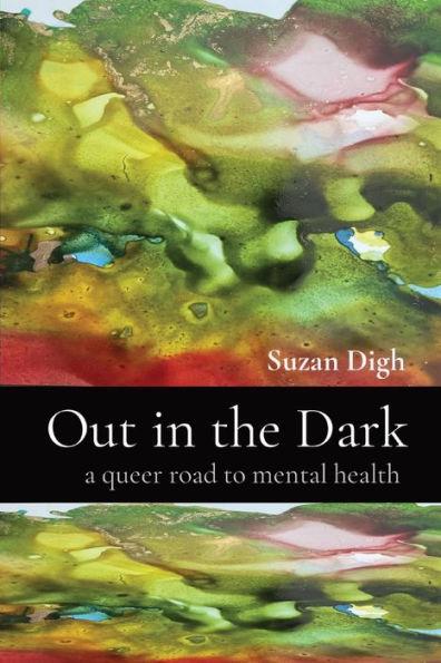 Out in the Dark: a queer road to mental health - Suzan Digh