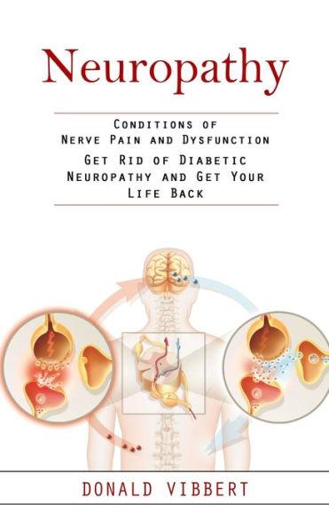 Neuropathy: Conditions of Nerve Pain and Dysfunction (Get Rid of Diabetic Neuropathy and Get Your Life Back) - Donald Vibbert