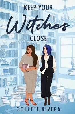 Keep Your Witches Close - Colette Rivera