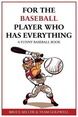 For the Baseball Fan Who Has Everything: A Funny Baseball Book - Bruce Miller