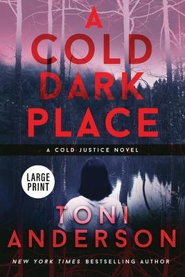 A Cold Dark Place: Large Print - Toni Anderson