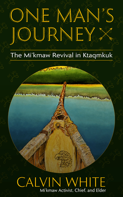One Man's Journey: The Mi'kmaw Revival in Ktaqmkuk - Calvin White