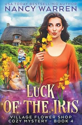 Luck of the Iris: A Village Flower Shop Paranormal Cozy Mystery - Nancy Warren