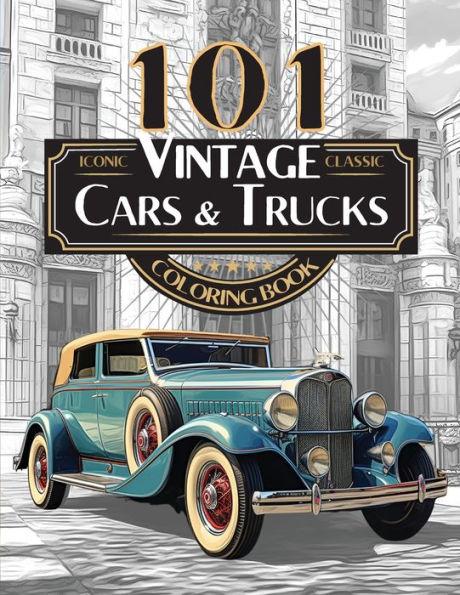 101 Iconic Classic Vintage Cars And Trucks Coloring Book - The Ultimate Automobile Collection For Adults and Teens: Standard Edition - Driven Hard