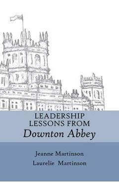 Poza produsului Leadership Lessons From Downton Abbey - Jeanne Martinson