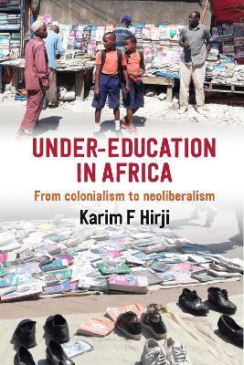 Under Education in Africa: From Colonialism to Neoliberalism - Karim Hirji